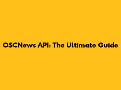 OSCNews API: The Ultimate Guide