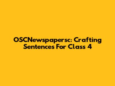 OSCNewspapersc: Crafting Sentences For Class 4