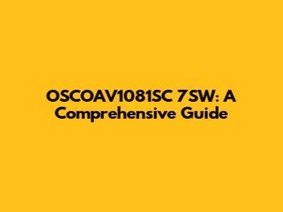 OSCOAV1081SC 7SW: A Comprehensive Guide