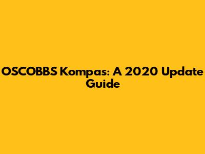 OSCOBBS Kompas: A 2020 Update Guide