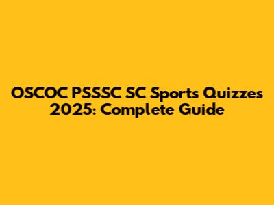 OSCOC PSSSC SC Sports Quizzes 2025: Complete Guide