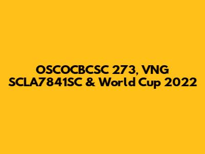 OSCOCBCSC 273, VNG SCLA7841SC & World Cup 2022