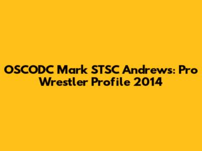 OSCODC Mark STSC Andrews: Pro Wrestler Profile 2014