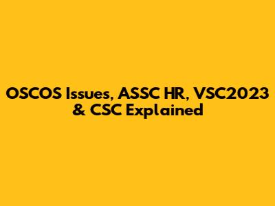 OSCOS Issues, ASSC HR, VSC2023 & CSC Explained