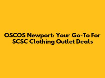OSCOS Newport: Your Go-To For SCSC Clothing Outlet Deals