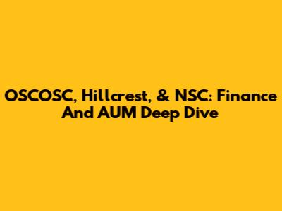OSCOSC, Hillcrest, & NSC: Finance And AUM Deep Dive