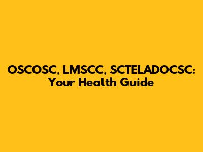 OSCOSC, LMSCC, SCTELADOCSC: Your Health Guide
