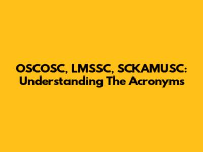 OSCOSC, LMSSC, SCKAMUSC: Understanding The Acronyms