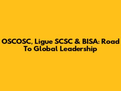 OSCOSC, Ligue SCSC & BISA: Road To Global Leadership