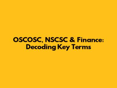 OSCOSC, NSCSC & Finance: Decoding Key Terms