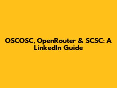OSCOSC, OpenRouter & SCSC: A LinkedIn Guide