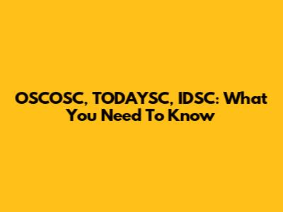 OSCOSC, TODAYSC, IDSC: What You Need To Know