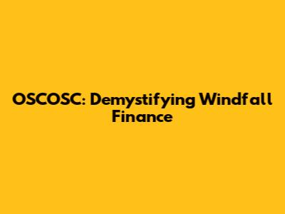 OSCOSC: Demystifying Windfall Finance