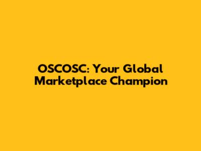 OSCOSC: Your Global Marketplace Champion