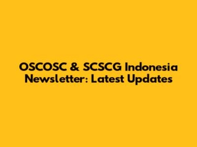 OSCOSC & SCSCG Indonesia Newsletter: Latest Updates
