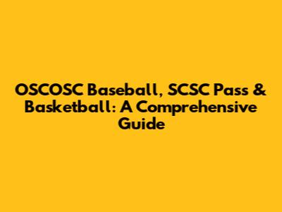 OSCOSC Baseball, SCSC Pass & Basketball: A Comprehensive Guide