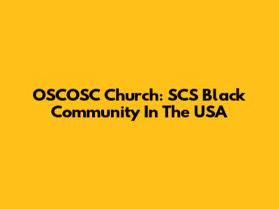 OSCOSC Church: SCS Black Community In The USA