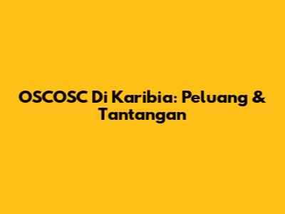 OSCOSC Di Karibia: Peluang & Tantangan