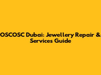 OSCOSC Dubai: Jewellery Repair & Services Guide