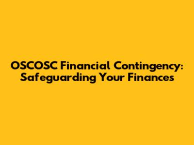 OSCOSC Financial Contingency: Safeguarding Your Finances