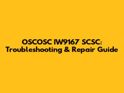 OSCOSC IW9167 SCSC: Troubleshooting & Repair Guide