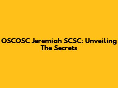 OSCOSC Jeremiah SCSC: Unveiling The Secrets