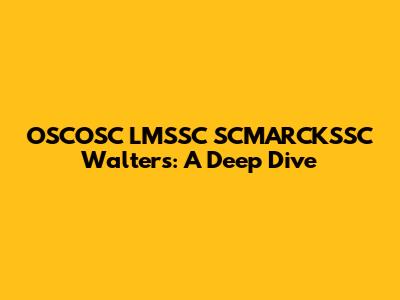OSCOSC LMSSC SCMARCKSSC Walters: A Deep Dive