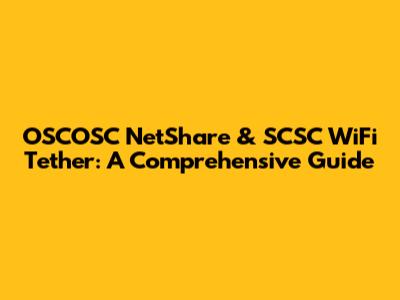 OSCOSC NetShare & SCSC WiFi Tether: A Comprehensive Guide