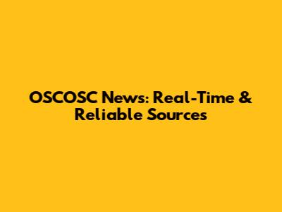 OSCOSC News: Real-Time & Reliable Sources