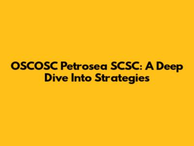 OSCOSC Petrosea SCSC: A Deep Dive Into Strategies