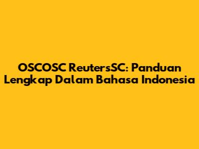 OSCOSC ReutersSC: Panduan Lengkap Dalam Bahasa Indonesia
