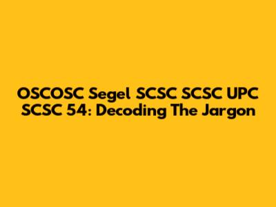 OSCOSC Segel SCSC SCSC UPC SCSC 54: Decoding The Jargon