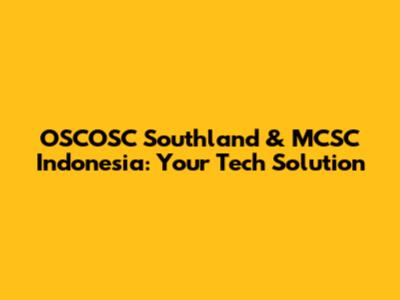 OSCOSC Southland & MCSC Indonesia: Your Tech Solution