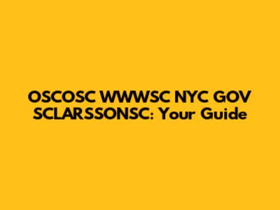 OSCOSC WWWSC NYC GOV SCLARSSONSC: Your Guide