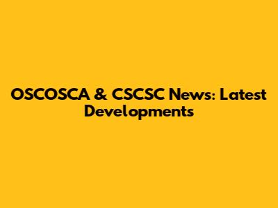 OSCOSCA & CSCSC News: Latest Developments