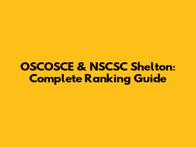 OSCOSCE & NSCSC Shelton: Complete Ranking Guide
