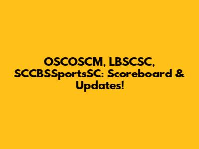 OSCOSCM, LBSCSC, SCCBSSportsSC: Scoreboard & Updates!