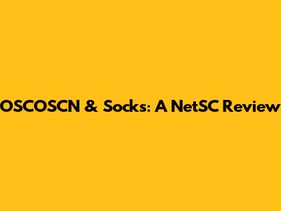 OSCOSCN & Socks: A NetSC Review