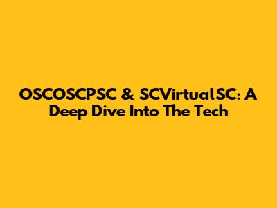 OSCOSCPSC & SCVirtualSC: A Deep Dive Into The Tech