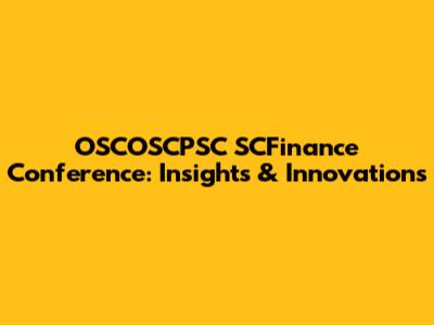 OSCOSCPSC SCFinance Conference: Insights & Innovations