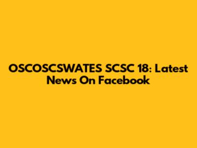 OSCOSCSWATES SCSC 18: Latest News On Facebook