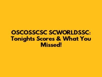 OSCOSSCSC SCWORLDSSC: Tonight's Scores & What You Missed!