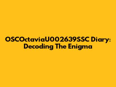OSCOctaviaU002639SSC Diary: Decoding The Enigma