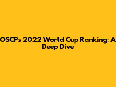 OSCP's 2022 World Cup Ranking: A Deep Dive