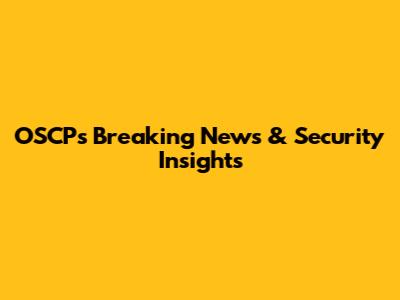 OSCP's Breaking News & Security Insights