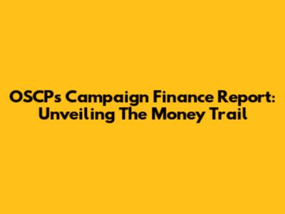 OSCP's Campaign Finance Report: Unveiling The Money Trail