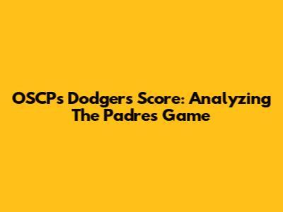 OSCP's Dodgers Score: Analyzing The Padres Game