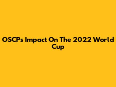 OSCP's Impact On The 2022 World Cup