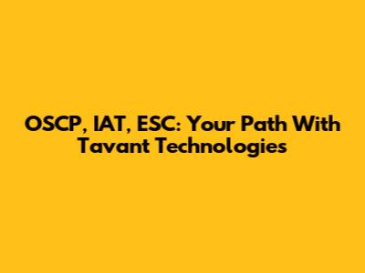 OSCP, IAT, ESC: Your Path With Tavant Technologies