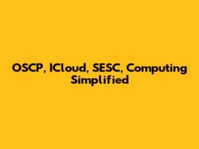 OSCP, ICloud, SESC, Computing Simplified